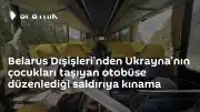 Belarus Dışişleri Bakanlığı'ndan Ukrayna'nın Otobüs Saldırısına Kınama