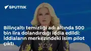 Bilinçaltı Temizliği İddiasıyla 500 Bin Lira Dolandırıcılık: Pilot M.Ü. Hakkında Soruşturma