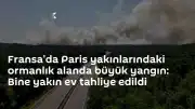 Fransa Fontainebleau Ormanı'nda Şiddetli Yangın: Binlerce Ev Tahliye Edildi