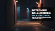 Ankara merkezli devre mülk dolandırıcılığı operasyonunda 25 kişi gözaltına alındı