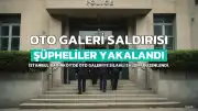 Bakırköy'deki Oto Galeri Saldırısı Şüphelileri Yakalandı