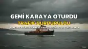 Çanakkale Boğazı'nda Makine Arızası Nedeniyle Karaya Oturan Gemi Trafiği Durdurdu
