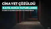 İstanbul'daki Kadın Cinayeti Soruşturmasında Yeni Gelişmeler: Şüpheli Tutuklandı