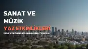 Kültür ve Sanat Dünyasında Yaz Etkinlikleri: Sergiler ve Konserler