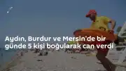 Aydın, Burdur ve Mersin'de Boğulma Olayları: Bir Günde 5 Can Kaybı