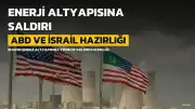 ABD ve İsrail'den İran'ın enerji altyapısına yönelik kapsamlı saldırı hazırlığı