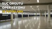 A.K. Suç Örgütü Soruşturmasında 32 Şüpheli Tutuklandı