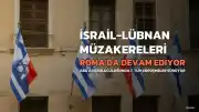 İsrail-Lübnan Müzakerelerinin 7. Turu Roma'da Devam Ediyor