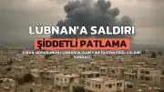İsrail Ordusunun Lübnan'ın Güneyine Saldırısı Sonucu Şiddetli Patlama Meydana Geldi