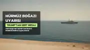 Trump'tan İran'a Hürmüz Boğazı Uyarısı: Anlaşmaya Varmadığınız Takdirde Sert Darbe Alacaksınız