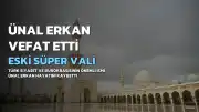 Eski Süper Vali ve Devlet Bakanı Ünal Erkan Hayatını Kaybetti