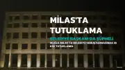Milas Belediyesinde Soruşturma: 18 Şüpheli Tutuklandı, 2 Kişiye Ev Hapsi