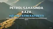 Şırnak'ta Petrol Sahasında İş Kazası: S.K. Hayatını Kaybetti
