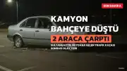 Sultangazi'de Kamyon 2 Araca Çarptı, Bahçeye Düştü: Yaralılar Var