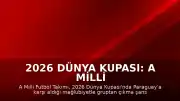 2026 Dünya Kupası: A Milli Futbol Takımı Paraguay Mağlubiyetiyle Turnuvadan Elendi