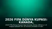2026 FIFA Dünya Kupası: Kanada, Güney Afrika Galibiyetiyle Son 16 Turuna Yükseldi