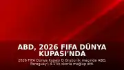 ABD, 2026 FIFA Dünya Kupası'nda Paraguay'ı 4-1 Mağlup Etti