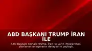 ABD Başkanı Trump İran ile Anlaşma Hakkında Açıklamalarda Bulundu: "İran ile anlaşmanın yarın imzalanması planlanıyor"