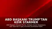 ABD Başkanı Trump'tan Keir Starmer Hakkında İstifa İddiası