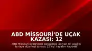 ABD Missouri'de Uçak Kazası: 12 Kişi Yaşamını Yitirdi