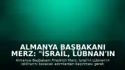 Almanya Başbakanı Merz: "İsrail, Lübnan'ın istikrarını sarsacak kadar ileri gitmemeli"