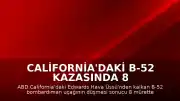 California'daki B-52 Kazasında 8 Mürettebatın Hayatını Kaybettiği Doğrulandı