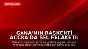 Gana'nın Başkenti Accra'da Sel Felaketi: Can Kaybı 13'e Yükseldi