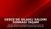 Gebze'de Silahlı Saldırı Sonrası Yaşam Mücadelesini Kaybetti: 3 Gözaltı