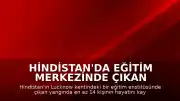 Hindistan'da eğitim merkezinde çıkan yangında 14 kişi yaşamını yitirdi