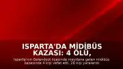 Isparta'da Midibüs Kazası: 4 Ölü, 26 Yaralı
