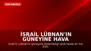 İsrail Lübnan'ın Güneyine Hava Saldırıları Düzenledi; Hizbullah Anlaşmayı Reddetti