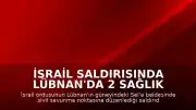 İsrail Saldırısında Lübnan'da 2 Sağlık Görevlisi Yaralandı