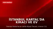 İstanbul Kartal'da Kiracı ve Ev Sahibi Arasındaki Tartışma Ölümle Bitti