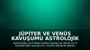 Jüpiter ve Venüs Kavuşumu Astrolojik Olarak Umut Veriyor