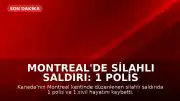 Montreal'de Silahlı Saldırı: 1 Polis ve 1 Sivil Hayatını Kaybetti