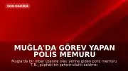 Muğla'da Görev Yapan Polis Memuru T.B. Şehit Oldu, İçişleri Bakanı Çiftçi'den Başsağlığı