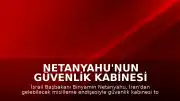 Netanyahu'nun Güvenlik Kabinesi Toplantısı Sığınakta Yapılacak