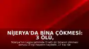 Nijerya'da Bina Çökmesi: 3 Ölü, 17 Yaralı