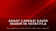 Sanat Camiası Kadir İnanır'ın Vefatıyla Sarsıldı