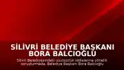 Silivri Belediye Başkanı Bora Balcıoğlu ve 9 kişi tutuklandı