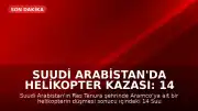 Suudi Arabistan'da helikopter kazası: 14 kişi hayatını kaybetti