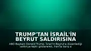 Trump'tan İsrail'in Beyrut saldırısına tepki: İran'la barış anlaşmasına yaklaştığımız günde olmamalıydı