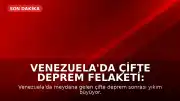 Venezuela'da Çifte Deprem Felaketi: Modern Tarihin En Zorlu Dönemi Yaşanıyor