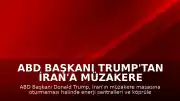 ABD Başkanı Trump'tan İran'a Müzakere Çağrısı ve Enerji Altyapısı Tehdidi