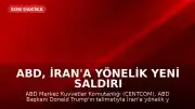 ABD, İran'a Yönelik Yeni Saldırı Dalgası Başlattı