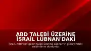 ABD Talebi Üzerine İsrail Lübnan'daki Saldırılarını Durdurdu
