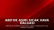 ABD'de Aşırı Sıcak Hava Dalgası Kayıplara Yol Açtı: Can Kaybı 25'e Yükseldi