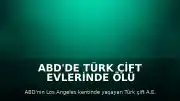 ABD'de Türk Çift Evlerinde Ölü Bulundu: Cinayet-İntihar Şüphesi