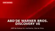 ABD'de Warner Bros. Discovery ve Paramount Birleşmesi 14 Gün Ertelendi