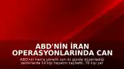 ABD'nin İran Operasyonlarında Can Kaybı Artıyor: 14 Ölü, 78 Yaralı